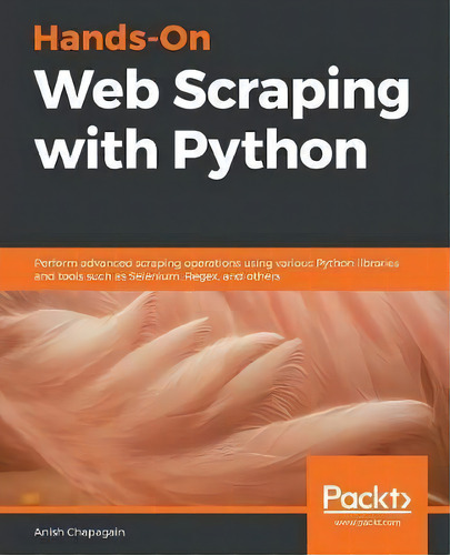Hands-on Web Scraping With Python : Perform Advanced Scraping Operations Using Various Python Lib..., De Anish Chapagain. Editorial Packt Publishing Limited, Tapa Blanda En Inglés