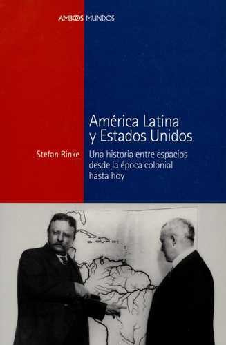Libro América Latina Y Estados Unidos. Una Historia Entre E