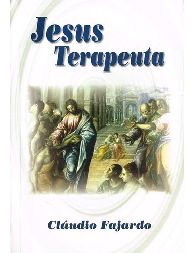 Jesus Terapeuta - Volume Único: Não Aplica, De : Cláudio Fajardo. Série Não Aplica, Vol. Não Aplica. Editora Itapua, Capa Mole, Edição Não Aplica Em Português, 2018