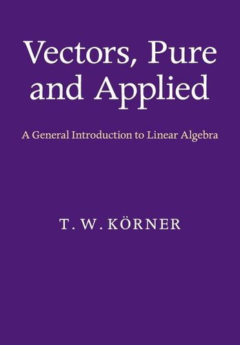 Libro: Vectors, Pure And Applied: A General Introduction To