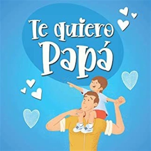 Te Quiero Papá: Libro Para Rellenar Y Hacer Un Regalo O Lmz