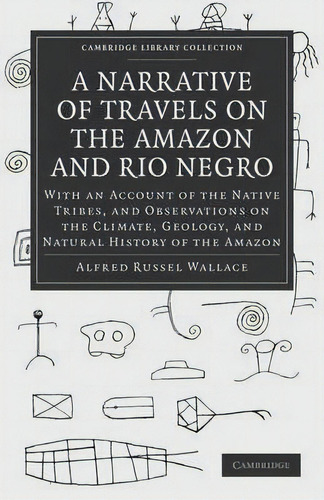 Cambridge Library Collection - Latin American Studies: A Narrative Of Travels On The Amazon And R..., De Alfred Russel Wallace. Editorial Cambridge University Press, Tapa Blanda En Inglés