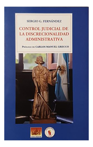 Control Judicial De La Discrecionalidad Administrativa: Prólogo De Carlos Manuel Grecco, De Fernandez Sergio. Editorial Ciudad Argentina, Tapa Blanda, Edición 1 En Español, 2021