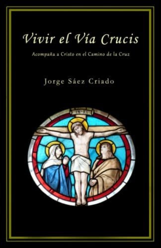 Libro : Vivir El Via Crucis Acompaña A Cristo En El Camin 