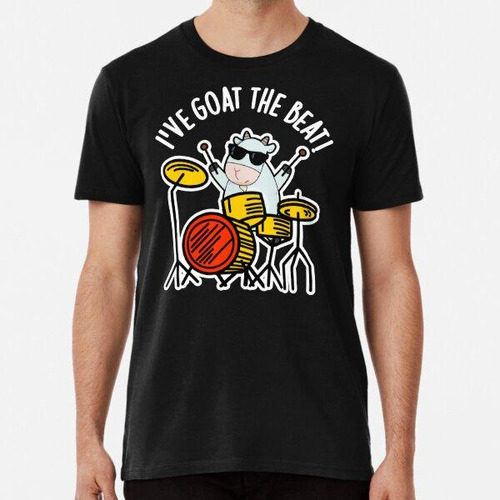 Remera I've Goat The Beat Funny Drummer Puns (dark Bg) Algod