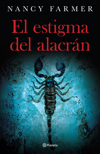 El estigma del alacrán, de Farmer, Nancy. Serie Infantil y Juvenil Editorial Planeta México, tapa blanda en español, 2014