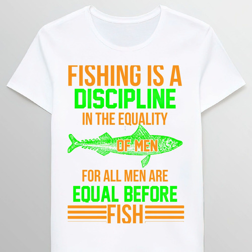 Remera Fishing Is A Discipline In The Equality Of M All 1498