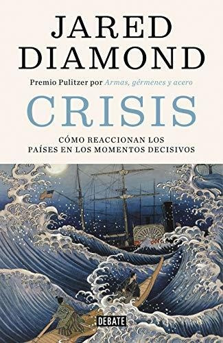 Crisis: Cómo Reaccionan Los Países En Los Momentos Decisivos (historia), De Diamond, Jared. Editorial Debate, Tapa Tapa Dura En Español