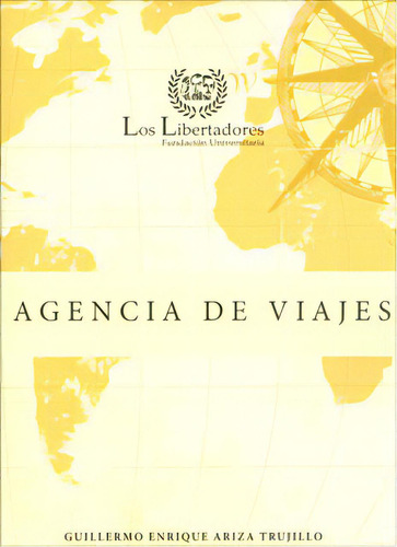 Agencia de viajes: Agencia de viajes, de Guillermo Enrique Ariza Trujillo. Serie 9589146170, vol. 1. Editorial U. Los Libertadores, tapa blanda, edición 2011 en español, 2011