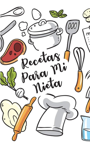 Libro: Recetas Para Mi Nieta: Cuaderno De Recetas En Blanco 