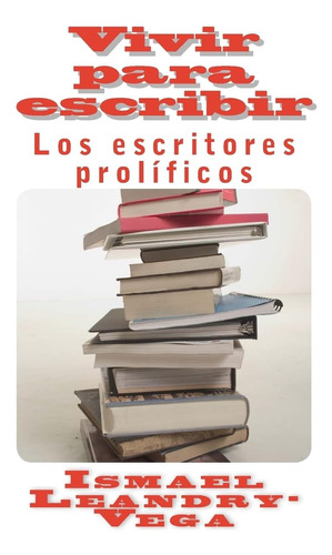 Libro: Vivir Para Escribir: Los Escritores Prolíficos (spani