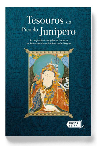 Tesouros do Pico do Junípero: As profundas instruções de Tesouros de Padmasambava à Dakini Yeshe Tsogyal, de Padmasambhava. Editorial Editora Lúcida Letra Eireli ME, capa mole em português, 2015