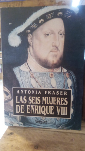 Las Seis Mujeres De Enrique Viii - A. Fraser