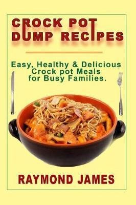 Crock Pot Dump Recipes : Easy, Healthy & Delicious Crock ...