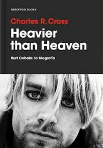 Heavier Than Heaven Kurt Cobain La Biografía, De Cross Charles R. Editorial Reservoir Books, Tapa Blanda En Español