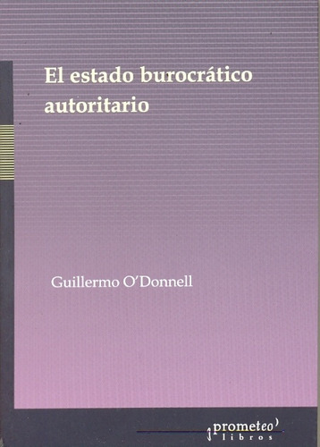 Estado Burocratico Autoritario, El. Reedicion - Guillermo O'