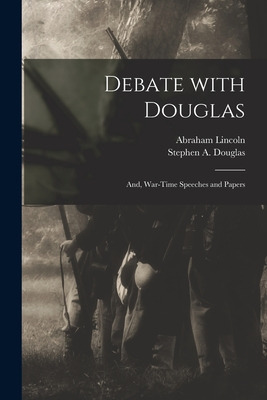 Libro Debate With Douglas: And, War-time Speeches And Pap...