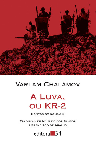 A luva, ou KR-2: Contos de Kolimá 6, de Chalámov, Varlam. Série Coleção Leste (6), vol. 6. Editora 34 Ltda., capa mole em português, 2019