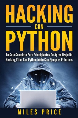 Libro: Hacking Con Python: La Guía Completa Para Principiant