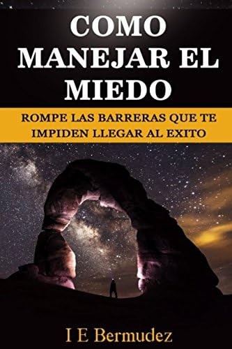 Libro: Como Manejar El Miedo: Rompe Las Barreras Que Te Impi