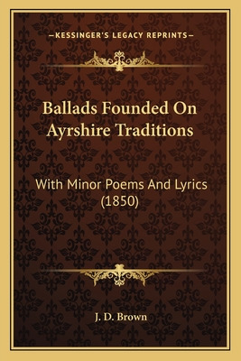 Libro Ballads Founded On Ayrshire Traditions: With Minor ...