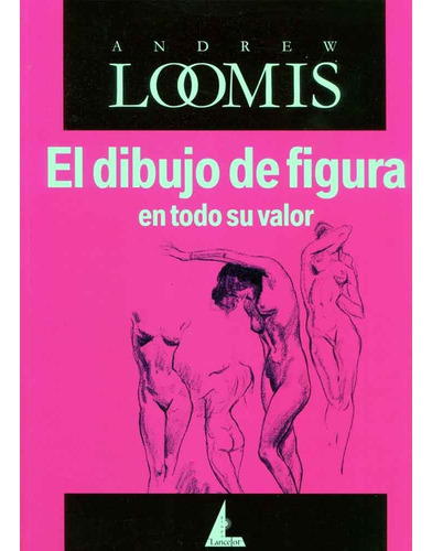 El Dibujo De Figura En Todo Su Valor - Andrew Loomis