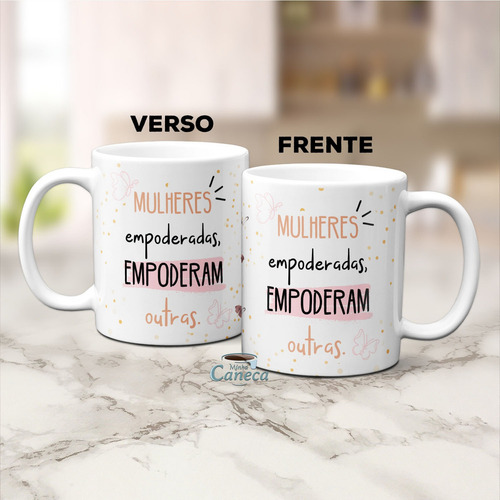 Caneca Feminina Mulheres Empoderadas Empoderam Outras