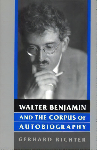 Walter Benjamin And The Corpus Of Autobiography, De Gerhard Richter. Editorial Wayne State University Press, Tapa Blanda En Inglés