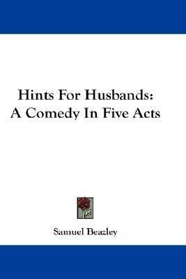 Hints For Husbands : A Comedy In Five Acts - Samuel Beazley