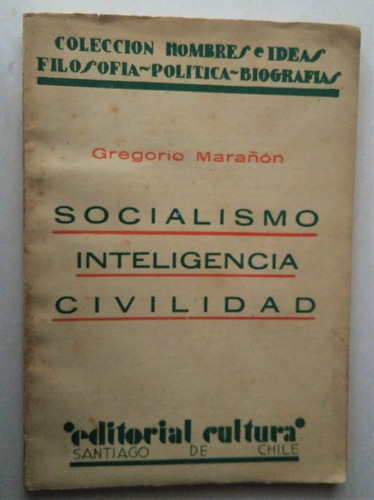 Gregorio Marañon. Socialismo, Inteligencia Y Civilidad