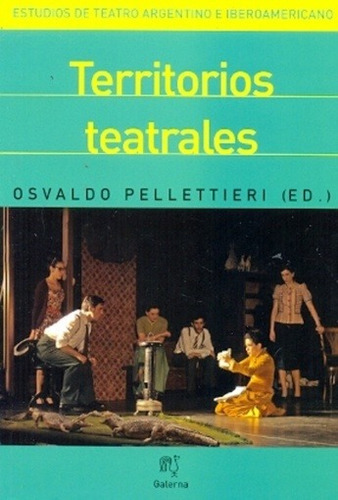 Territorios Teatrales, De Osvaldo Pellettieri. Editorial Galerna En Español