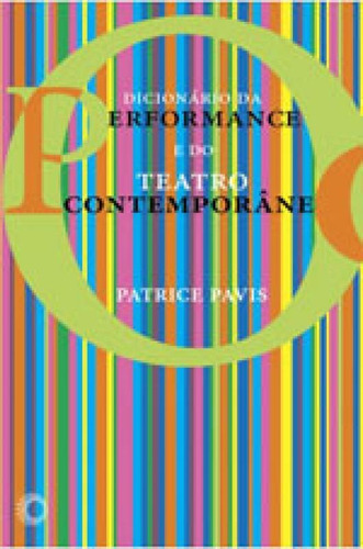 Dicionário Da Performance Do Teatro Contemporâneo, De Pavis, Patrice. Editora Perspectiva, Capa Mole, Edição 1ª Edição - 2017 Em Português