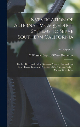 Investigation Of Alternative Aqueduct Systems To Serve Southern California: Feather River And Del..., De California Dept Of Water Resources. Editorial Hassell Street Pr, Tapa Dura En Inglés