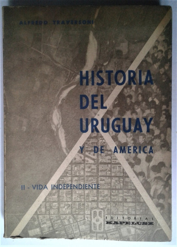 Historia Del Uruguay Y De America Ii - A. Traversoni - 1963