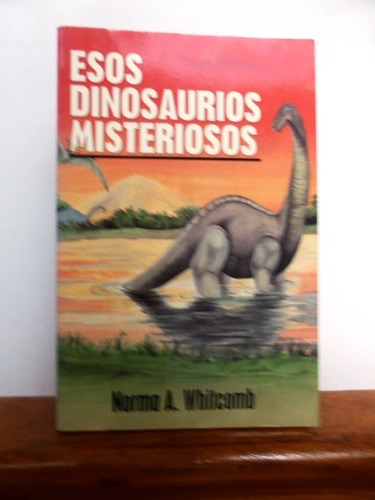 Esos Dinosaurios Misteriosos - Norma A. Whitcomb - Portavoz (Usado)