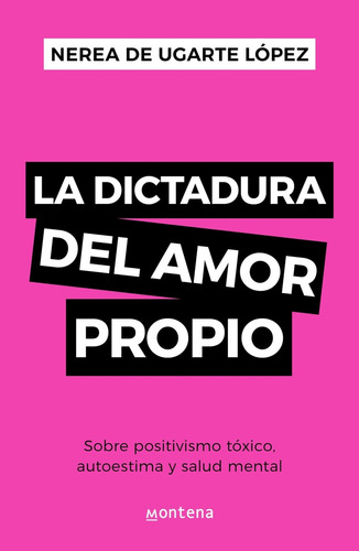 La Dictadura Del Amor Propio, De Nerea De Ugarte Lopez. Editorial Montena, Tapa Blanda En Español, 2023
