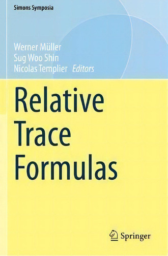 Relative Trace Formulas, De Werner Muller. Editorial Springer Nature Switzerland Ag, Tapa Blanda En Inglés