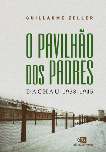 O pavilhão dos padres: Dachau 1938-1945, de Zeller, Guillaume. Editora Pinsky Ltda,Editions Tallandier, capa mole em português, 2018