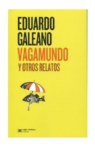 Vagamundo Y Otros Relatos, De Galeano, Eduardo. Editorial Siglo Xxi, Tapa Blanda En Español
