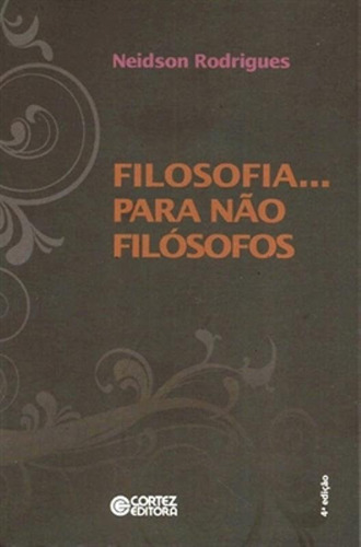 Filosofia... para não filósofos, de Rodrigues, Neidson. Cortez Editora e Livraria LTDA, capa mole em português, 2011