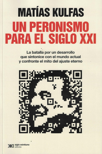 Un Peronismo Para El Siglo Xxi - Matias Kulfas - Siglo Xxi