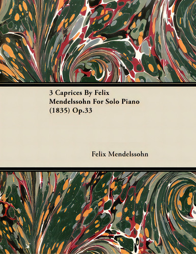 3 Caprices By Felix Mendelssohn For Solo Piano (1835) Op.33, De Mendelssohn, Felix. Editorial Plaat Pr, Tapa Blanda En Inglés