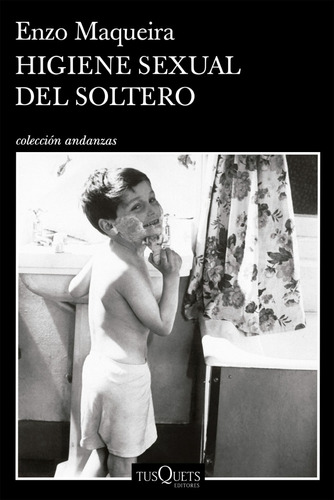 Higiene sexual del soltero, de Enzo Maqueira., vol. 1. Editorial Tusquets, tapa blanda, edición 1 en español, 2023