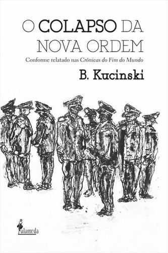 O Colapso Da Nova Ordem: Conforme Relatado Nas Cronicas Do Fim Do Mundo - 1ªed.(2022), De B. Kucinski. Editora Alameda, Capa Mole, Edição 1 Em Português, 2022