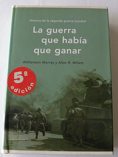La Guerra Que Había Que Ganar - W. Murray Y A. Millett