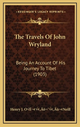 The Travels Of John Wryland: Being An Account Of His Journey To Tibet (1903), De Oacentsa -a Centsneill, Henry J.., Vol. 1. Editorial Kessinger Pub Llc, Tapa Dura En Inglés