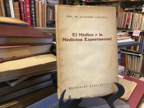 Alejandro Lipschutz El Mèdico Y Medicina Experimental 1939