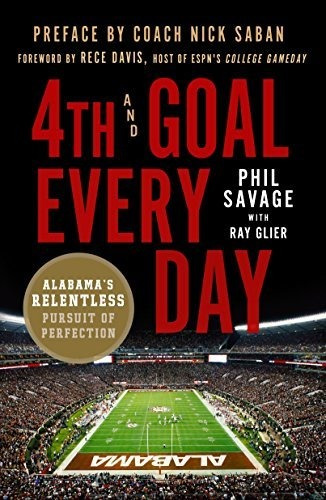 Book : 4th And Goal Every Day Alabamas Relentless Pursuit O