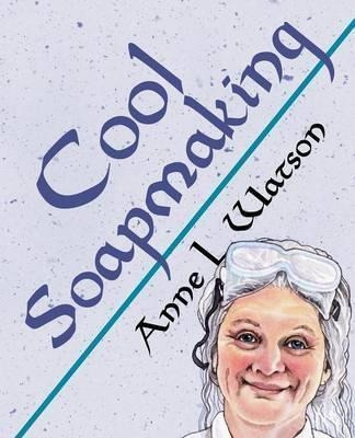 Cool Soapmaking - Anne L Watson