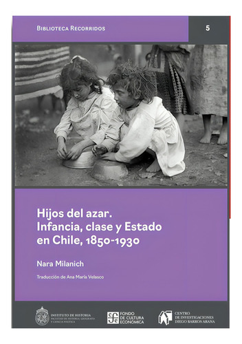 Hijos Del Azar. Infancia, Clase Y Estado En Chile, 1850 - N